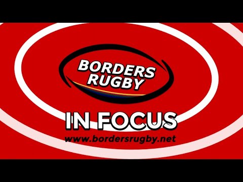 BORDERS RUGBY IN FOCUS - EDITION 1 - 5.8.21