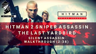 HITMAN 2 Sniper Assassin | Silent Assassin Walkthrough | The Last Yardbird