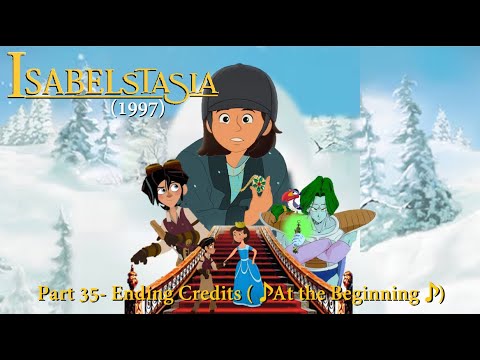 IsabelstaSia (1997) Part 35- Ending Credits (♪ At the Beginning ♪)