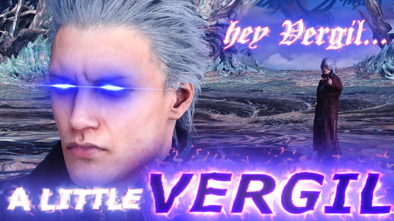 Hey Vergil... A LITTLE VERGIL
