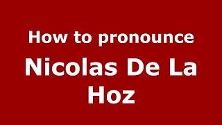 How to pronounce Nicolas De La Hoz