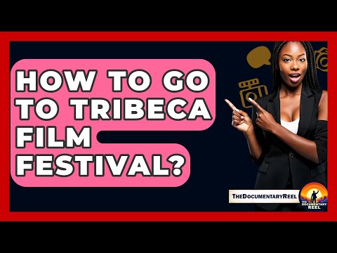 How To Go To Tribeca Film Festival? - The Documentary Reel