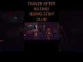 GTA V TRAVER AFTER KILLING GOING STRIP CLUB