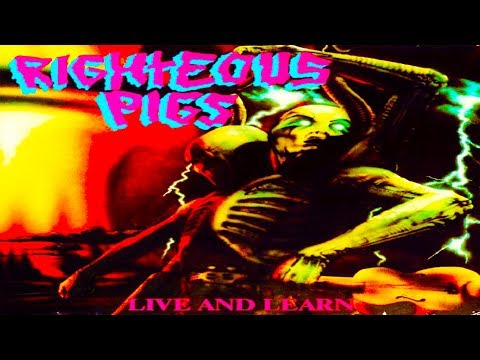 RIGHTEOUS PIGS - Live And Learn [Full-length Album] 1989