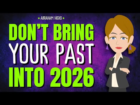 Don’t Bring Your Past Into 2026 ✨ Abraham Hicks 2025