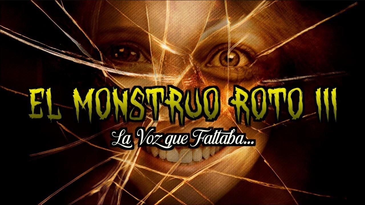 El Monstruo Roto 3: la voz que faltaba...