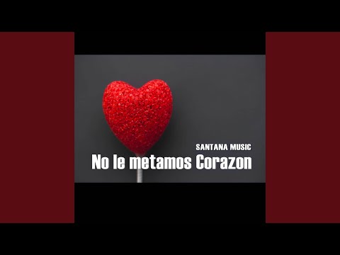 No le Metamos Corazón