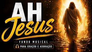 🔥 AH JESUS… MINHA ALMA PRECISAVA DISSO HOJE 🙏 | Fundo Musical
