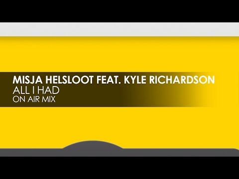 Misja Helsloot featuring Kyle Richardson - All I Had (OnAir Mix)