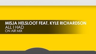 Misja Helsloot featuring Kyle Richardson - All I Had (OnAir Mix)