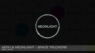 Aeph & Neonlight - Space Truckers (Bad Taste Recordings)