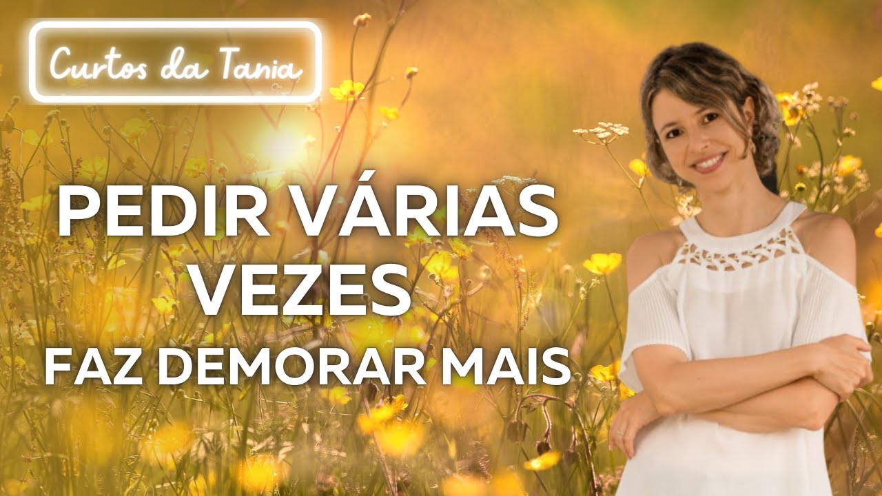 Você não precisa ficar repetindo seu pedido para o Universo, ficar repetindo faz demorar mais!