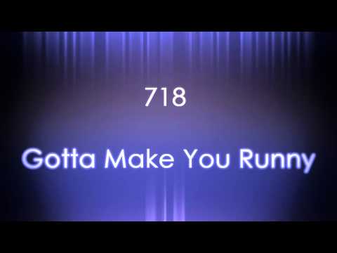 718 - Gotta Make You Runny
