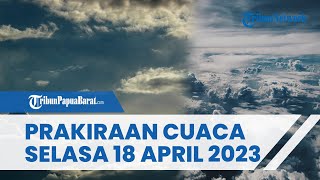 Prakiraan Cuaca Wilayah Papua Barat Selasa 18 April 2023, Sorong & Manokwari Hujan Ringan