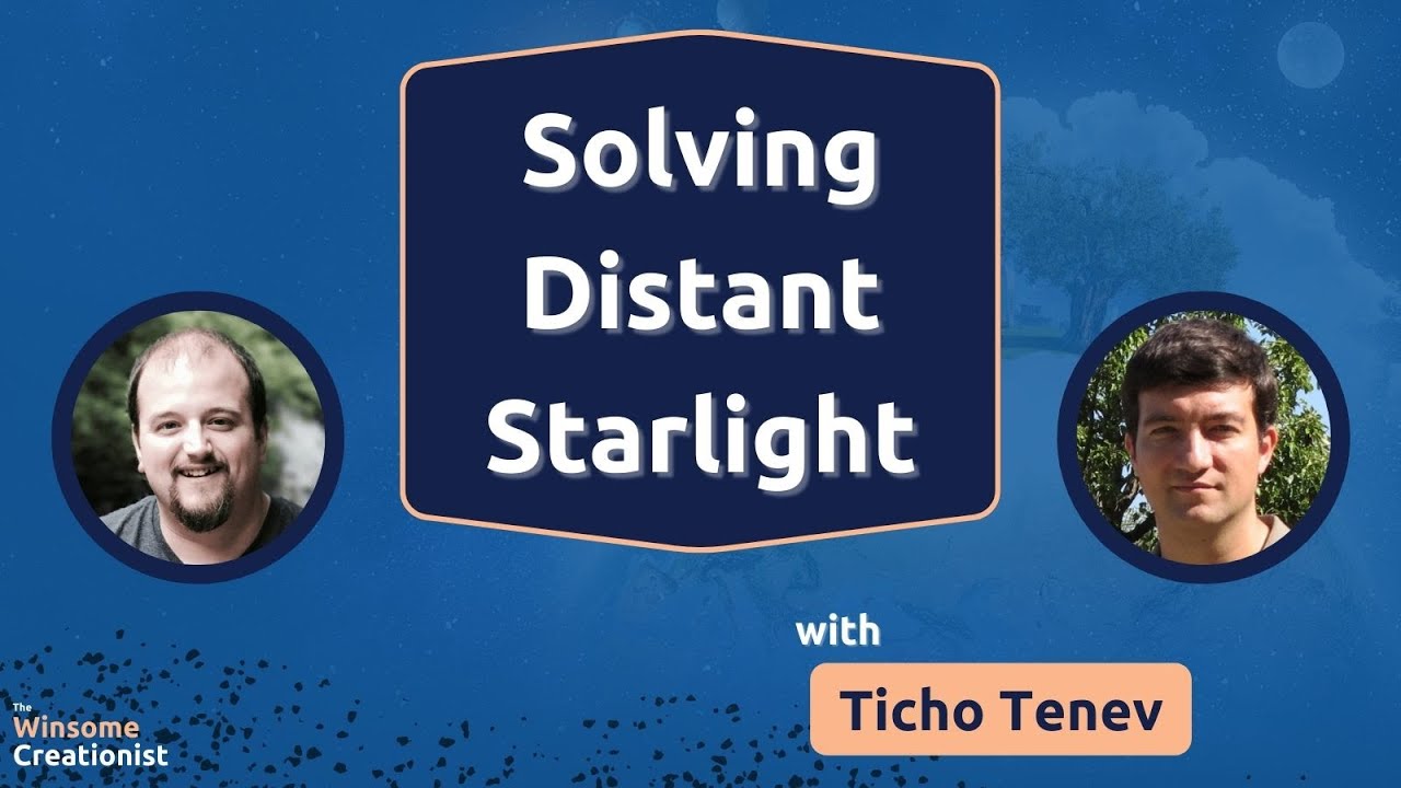 Solving the Distant Starlight Problem for Creationists (w/ Ticho Tenev)