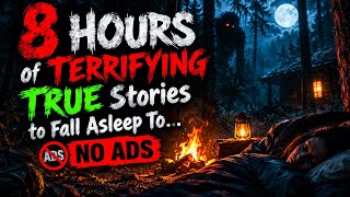8 HOURS of TERRIFYING True Stories to Fall Asleep To - NO ADS