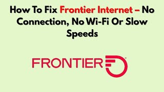 How To Fix Frontier Internet – No Connection, No Wi-Fi Or Slow Speeds