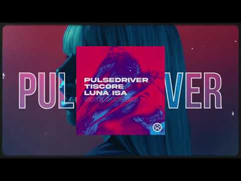 Pulsedriver x Tiscore x Luna Isa - She Moves