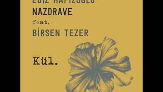 Ediz Hafızoğlu “Nazdrave” feat. Birsen Tezer - Kül (Official Audio)