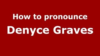 How to pronounce Denyce Graves