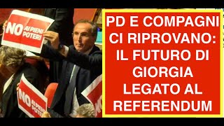PD E COMPAGNI CI RIPROVANO: IL FUTURO DI GIORGIA LEGATO AL REFERENDUM