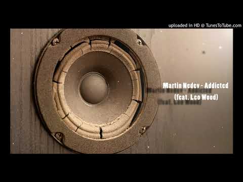 Martin Nedev - Addicted (feat. Leo Wood)