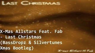 X-Mas Allstars Feat. Fab - Last Christmas (BassDropz &amp; Silvertunes Xmas Bootleg)