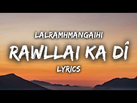 Lalramhmangaihi - Rawllai Ka Di (LYRICS) "tawn leh ka nuam ngei e aw, rawllai ka dî te kha..."