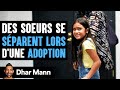 Des Soeurs Se SÉPARENT LORS D'une ADOPTION | Dhar Mann