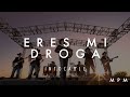 Eres Mi Droga (Letra) - Intocable en MPM