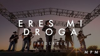 Eres Mi Droga (Letra) - Intocable en MPM