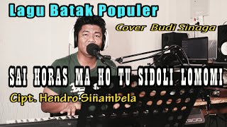 Download lagu Sai Horas Ma Ho Tu Sidoli Lomomi - Cover Budi Sinaga | Cipt Hendro Sinambela mp3