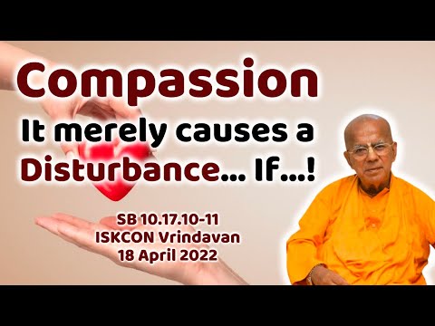 Compassion - It merely causes a Disturbance, If.. | SB 10.17.10 | 18April 2022 | Gopāl Kṛṣṇa Goswāmī