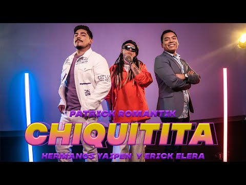 Chiquitita - Patrick Romantik, Hermanos Yaipén y Erick Elera