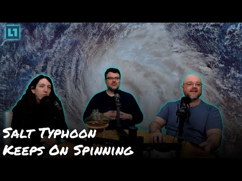 The Level1 Show February 25 2025: Salt Typhoon Keeps On Spinning