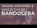 Ismael Miranda & Willie Colón - Bandolera (Audio Oficial)