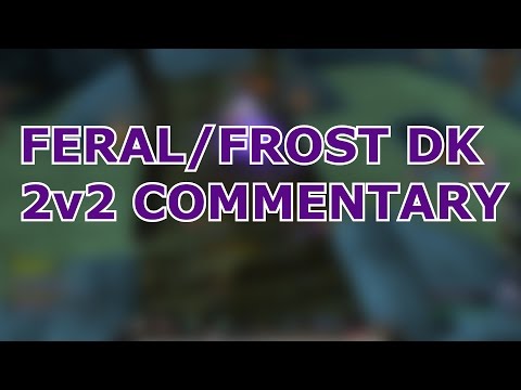 [6.1.2] Feral Druid/Frost Death Knight 2v2 Arena PvP Commentary WOD