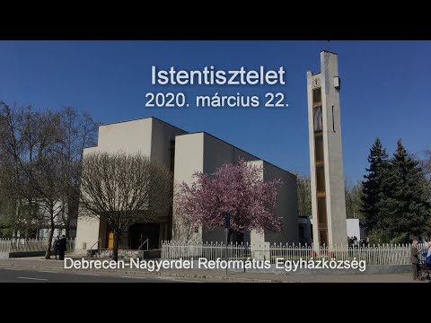 Istentisztelet 2020. március 22. Debrecen-Nagyerdei Református Egyházközség
