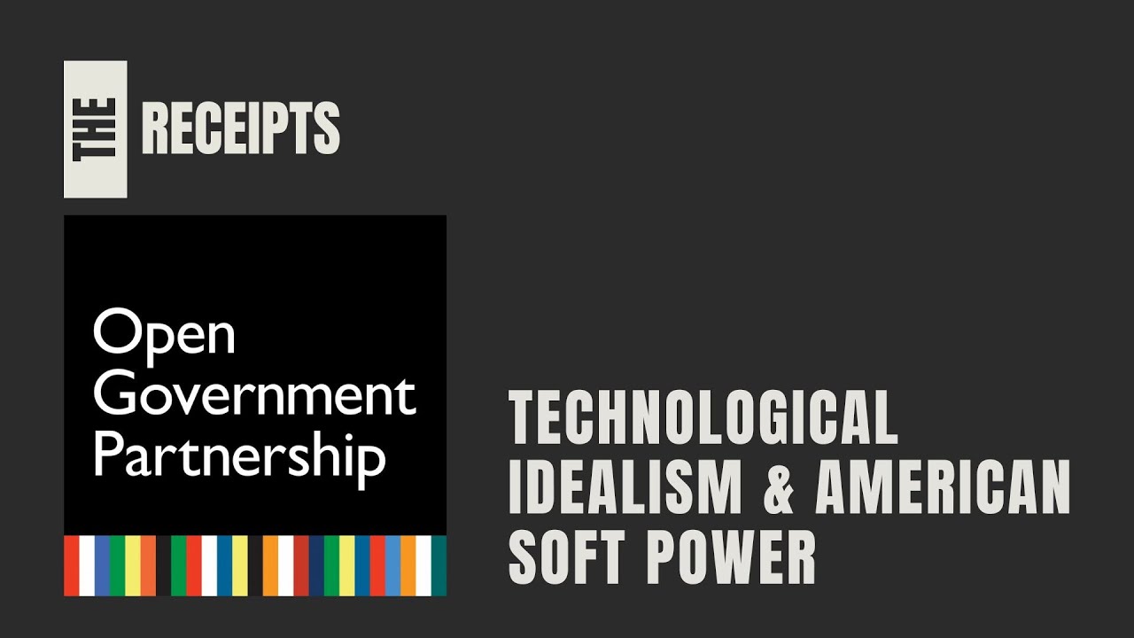 The Open Government Partnership - Technological Idealism & American Soft Power