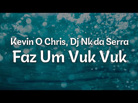 Kevin O Chris, Dj Nk da Serra - Faz Um Vuk Vuk (Letra/Lyrics) | Official Music Video