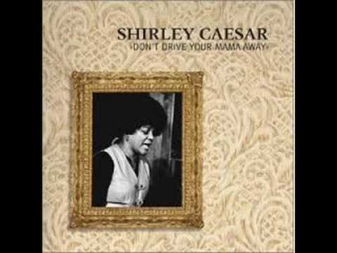 Shirley Ceasar:  Don't Drive Your Mama Away