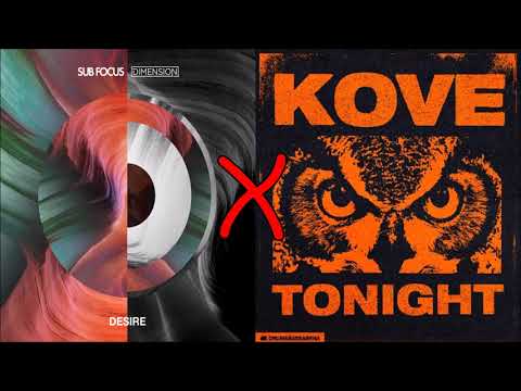 Dimension & Sub Focus X Kove - Desire X Tonight (Mashup)