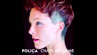 POLIÇA   Chain My Name