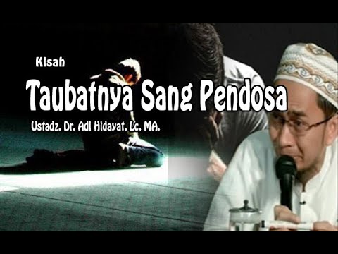 KISAH TAUBATNYA SANG PENDOSA II Ustadz. Dr. Adi Hidayat, Lc, MA