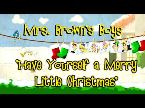 Mrs Brown's Boys Unofficial Soundtrack - Have Yourself a Merry Little Christmas (Christmas 2013)