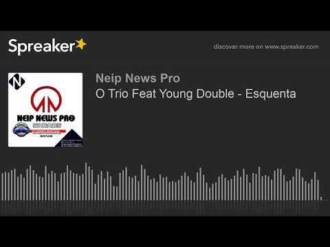 O Trio Feat Young Double - Esquenta (made with Spreaker)
