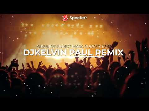 GIKUMOT KUMOT MASA BUDOTZ EDIT [ DJKELVIN PAUL REMIX ]