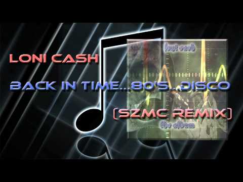 Loni Cash - Back In Time...80's...Disco (SZMC Remix)