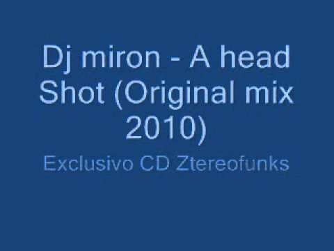 Dj Miron - A head Shot (Original mix 2010)