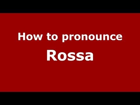 How to pronounce Rossa